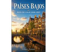 PAÍSES BAJOS GUÍA DE VIAJE 2026-2027: Un Compañero para Recorrer Holanda, Frisia, Zelanda y el Norte con Mapas Ciclistas y Perspectivas Culturales