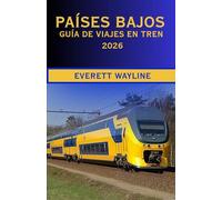 PAÍSES BAJOS GUÍA DE VIAJES EN TREN 2026: LA GUÍA DE VIAJE EN FERROCARRIL COMPLETA PARA RUTAS PANORÁMICAS, NAVEGACIÓN INTELIGENTE Y AUTÉNTICAS EXPERIENCIAS HOLANDESAS