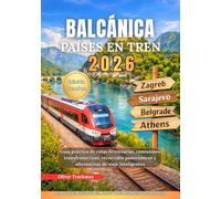 Países de los Balcanes en tren 2026: Guía práctica de rutas ferroviarias, conexiones transfronterizas, recorridos panorámicos y alternativas de viaje inteligentes