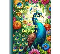 Paisley Peacock Coloring Book for Adults: A Journey into Intricate Designs