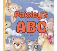 Paisley’s ABC: Personalized Animal Alphabet With Positive Traits & Your Child’s Name on Every Page: A keepsake alphabet adventure for toddlers & preschoolers (to age 6)