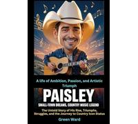 Paisley Small-Town Dreams, Country Music Legend A life of Ambition, Passion, and Artistic Triumph: The Untold Story of His Rise, Triumphs, Struggles, and the Journey to Country Icon Status
