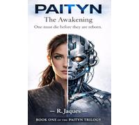 PAITYN: The Awakening: Book One of an Epic AI Fantasy Adventure Series of Power, Destiny and a Chosen Heroine Who Was Meant to Die But Has Become Something They Can Not Control