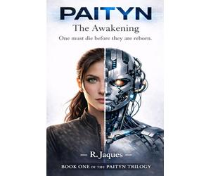 PAITYN: The Awakening: Book One of an Epic AI Fantasy Adventure Series of Power, Destiny and a Chosen Heroine