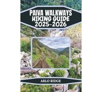 PAIVA WALKWAYS HIKING GUIDE 2025-2026: From Trail to Town: Exploring Arouca and Surroundings (Trek Beyond Borders Guides)