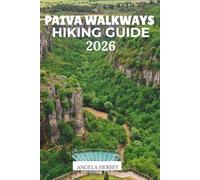 PAIVA WALKWAYS HIKING GUIDE 2026: The Ultimate Adventure to Portugal’s Most Scenic Trail. (Uncharted Trails - Discover Hidden Paths Across Every Landscape)