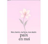Paix en moi: Mon chemin, ma force, mon destin