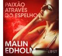 Paixão Através Do Espelho - Conto Erótico (audiolibro)