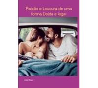 Paixão E Loucura De Uma Forma Doida E Legal (ebook)