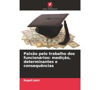 Paixão pelo trabalho dos funcionários: medição, determinantes e consequências