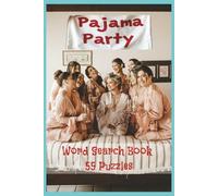 Pajama Party: Explore the Cozy World of Pajama Parties with 55 Word Search Puzzles and Over 450 Words from Comfort, Snacks, Games, Décor, Friendship, and Night-In Traditions