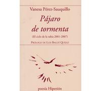 Pájaro de tormenta (El ciclo de la rabia 2001-2007) | Vanesa Pérez-sauquillo, Luis Bagué Quílez