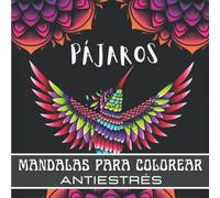 Pájaros Mandalas Para Colorear Antiestrés: Cuaderno Mandalas Para Colorear Adultos, Mayores Y Adolescentes | Dibujo Anti estrés, Relajación y Descanso | Libros de Pájaros - Coloración Mandala.