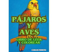 PÁJAROS Y AVES Libro de leer y colorear (LIBROS DIVERTIDOS PARA LEER, COLOREAR Y APRENDER.)