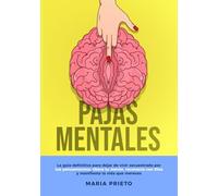 Pajas Mentales: La guía definitiva para dejar de vivir secuestrado por tus pensamientos: libera tu mente, reconecta con Dios y manifiesta la vida que mereces