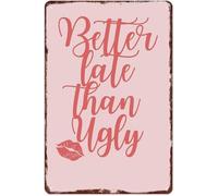 PAJPXPCD Vintage Metal Tin Sign Better Late Than Ugly Comical Quote Wall-Art For Home Office Bar Basement Man Cave Punny Humor Decor 8 X 12 inch
