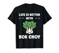 Pak Choy Funny Quote Life is Better with Bok Choy Camiseta