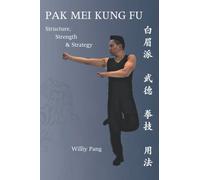 Pak Mei Kung Fu: Structure, Strength & Strategy