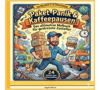 Paket-Panik & Kaffeepausen: Das ultimative Malbuch für gestresste Zusteller: Willkommen im täglichen Wahnsinn! - Ein Malbuch zum Stressabbau mit 24 Motiven