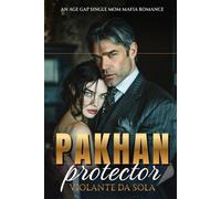 Pakhan Protector: An Age Gap Single Mom Mafia Romance (Bratva Bosses: Powerful men. Fierce devotion. Love that feels safe.)