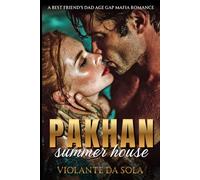 Pakhan Summer House: A Best Friend's Dad Age Gap Mafia Romance (Bratva Bosses: Powerful men. Fierce devotion. Love that feels safe.)