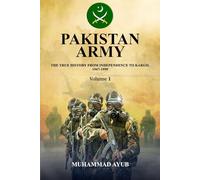 Pakistan Army The True History from Independence to Kargil 1947-1999 Volume 1