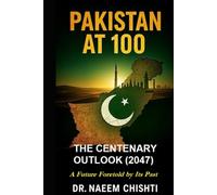 Pakistan at 100: The Centenary Outlook: A Future Foretold by Its Past