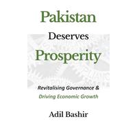 Pakistan Deserves Prosperity: Revitalising Governance & Driving Economic Growth