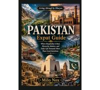 Pakistan Expat Guide: Where Hospitality Is Real, Hierarchy Matters, and Daily Life Demands More Than Good Intentions: 108 (Living Abroad by Obscyra)