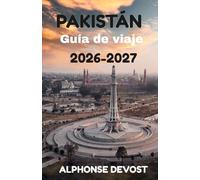 PAKISTÁN Guía de viaje 2026-2027: El manual esencial para viajes seguros, auténticos e inolvidables.