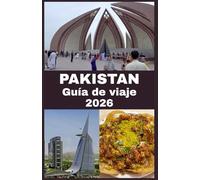PAKISTÁN Guía de viaje 2026: Explora paisajes impresionantes, historia antigua y experiencias locales auténticas
