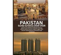 Pakistan Guida turistica 2025-2026: Esplora il cuore dell'Asia meridionale: meraviglie culturali, bellezze naturali, consigli di viaggio, tesori ... essenziali per ogni avventuriero