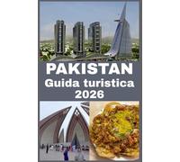 PAKISTAN Guida turistica 2026: La tua guida completa agli interni, avventura, cucina e destinazioni indimenticabili in Pakistan