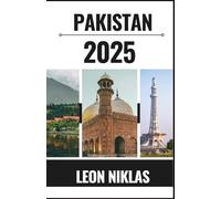 PAKISTAN GUIDE DE VOYAGE 2025: Découvrez la beauté, le chaos et La gentillesse du Pakistan