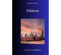 Pakistan: La nazione nata da un'idea impossibile (Viaggi e Sorprese)