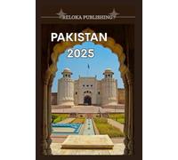 PAKISTAN REISEFÜHRER 2025: Entdecken Sie antike Städte, atemberaubende Berge, lokale Küche und echte Reisetipps für ein sicheres und unvergessliches ... adventures, tourism for afforable budgets)