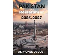 PAKISTAN Reiseführer 2026-2027: Das unverzichtbare Handbuch für sichere, authentische und unvergessliche Reisen
