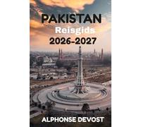 PAKISTAN Reisgids 2026-2027: Het essentiële handboek voor veilige, authentieke en onvergetelijke reizen