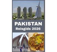 PAKISTAN Reisgids 2026: Jouw complete gids voor cultuur, avontuur, gastronomie en onvergetelijke bestemmingen in Pakistan