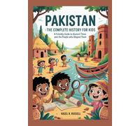 PAKISTAN: The Complete History for Kids: A Friendly Guide to Ancient Times and the People Who Shaped Them (Collections of books on the histories of Asia Countries)
