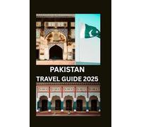PAKISTAN TRAVEL GUIDE 2025