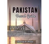 PAKISTAN TRAVEL GUIDE 2025-2026: Explore Pakistan’s History, Culture, Food, and Nature with Practical Tips and Local Know-How