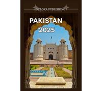 PAKISTAN TRAVEL GUIDE 2025: Explore Ancient Cities, Breathtaking Mountains, Local Cuisine, and Real Travel Tips for a Safe and Memorable Adventure ... adventures, tourism for afforable budgets)