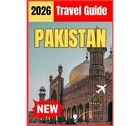 PAKISTAN TRAVEL GUIDE 2026