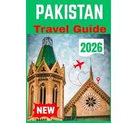 PAKISTAN TRAVEL GUIDE 2026