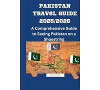Pakistan travel guide: A comprehensive guide for seeing Pakistan on a shoestring