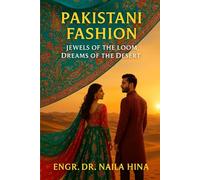 Pakistani Fashion: Jewels of the Loom, Dreams of the Desert