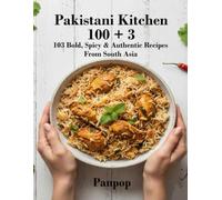 Pakistani Kitchen 100 + 3: Rich, Flavorful, Comforting Everyday Home Cooking with Curries, Kebabs, Lentils & Rice for Families & Food Lovers (PanPop ... Fast, Flavorful & Easy Everyday Home Cooking)