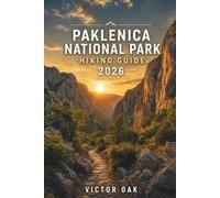 PAKLENICA NATIONAL PARK HIKING GUIDE 2026: The Complete Croatia Trail Companion to Velika and Mala Paklenica, Vaganski Vrh, Velebit Adventures, Mountain Huts, Maps, and Essential Hiking Tip