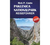 PAKLENICA NATIONALPARK REISEFÜHRER 2026: Entdecken Sie Wanderwege, Tierbeobachtungen, lokale Küche und Tipps zur Reiseplanung für Ihr Kroatien-Abenteuer